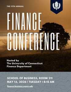 Graphic for the 11th Annual Finance Conference featuring a pastoral field in the background and the text "Hosted by The University of Connecticut Finance Department. School of Business, Room 211, May 12th, 2026, Tuesday, 8:15 AM. www.finance.business.uconn.edu."